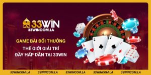 Game Bài Đổi Thưởng 33win - Thế Giới Giải Trí Đầy Hấp Dẫn