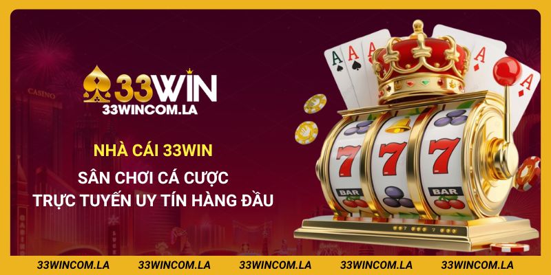 Nhà cái 33win - Sân chơi cá cược trực tuyến uy tín hàng đầu