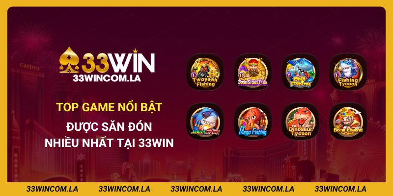 Top game nổi bật được săn đón nhiều nhất tại 33win